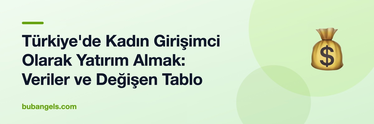 Türkiye'de Kadın Girişimci Olarak Yatırım Almak: Veriler ve Değişen Tablo